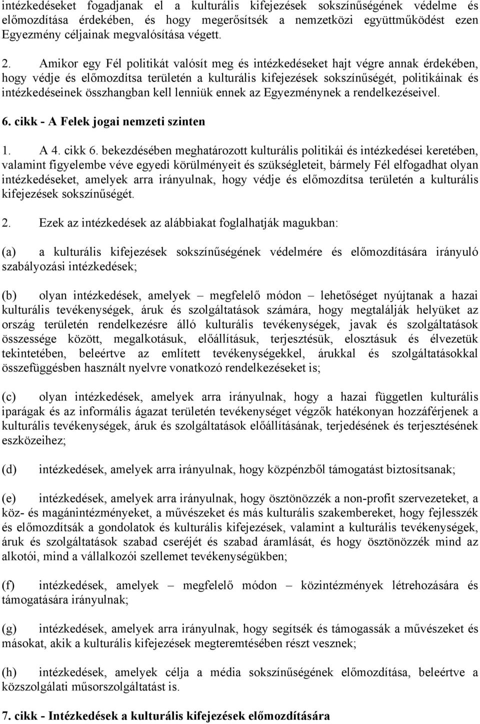 összhangban kell lenniük ennek az Egyezménynek a rendelkezéseivel. 6. cikk - A Felek jogai nemzeti szinten 1. A 4. cikk 6.