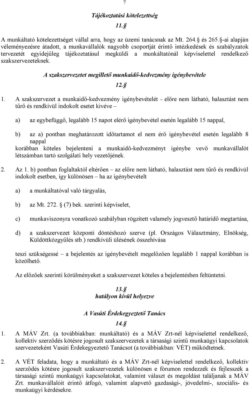 szakszervezeteknek. A szakszervezetet megillető munkaidő-kedvezmény igénybevétele 12
