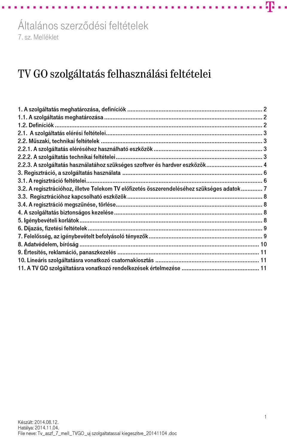 .. 4 3. Regisztráció, a szolgáltatás használata... 6 3.1. A regisztráció feltételei... 6 3.2. A regisztrációhoz, illetve Telekom TV előfizetés összerendeléséhez szükséges adatok... 7 3.3. Regisztrációhoz kapcsolható eszközök.