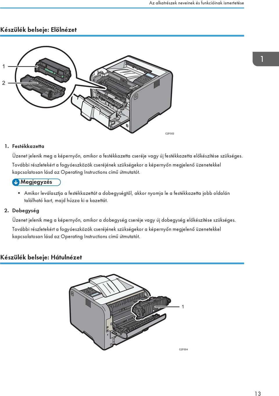 További részletekért a fogyóeszközök cseréjének szükségekor a képernyőn megjelenő üzenetekkel kapcsolatosan lásd az Operating Instructions című útmutatót.