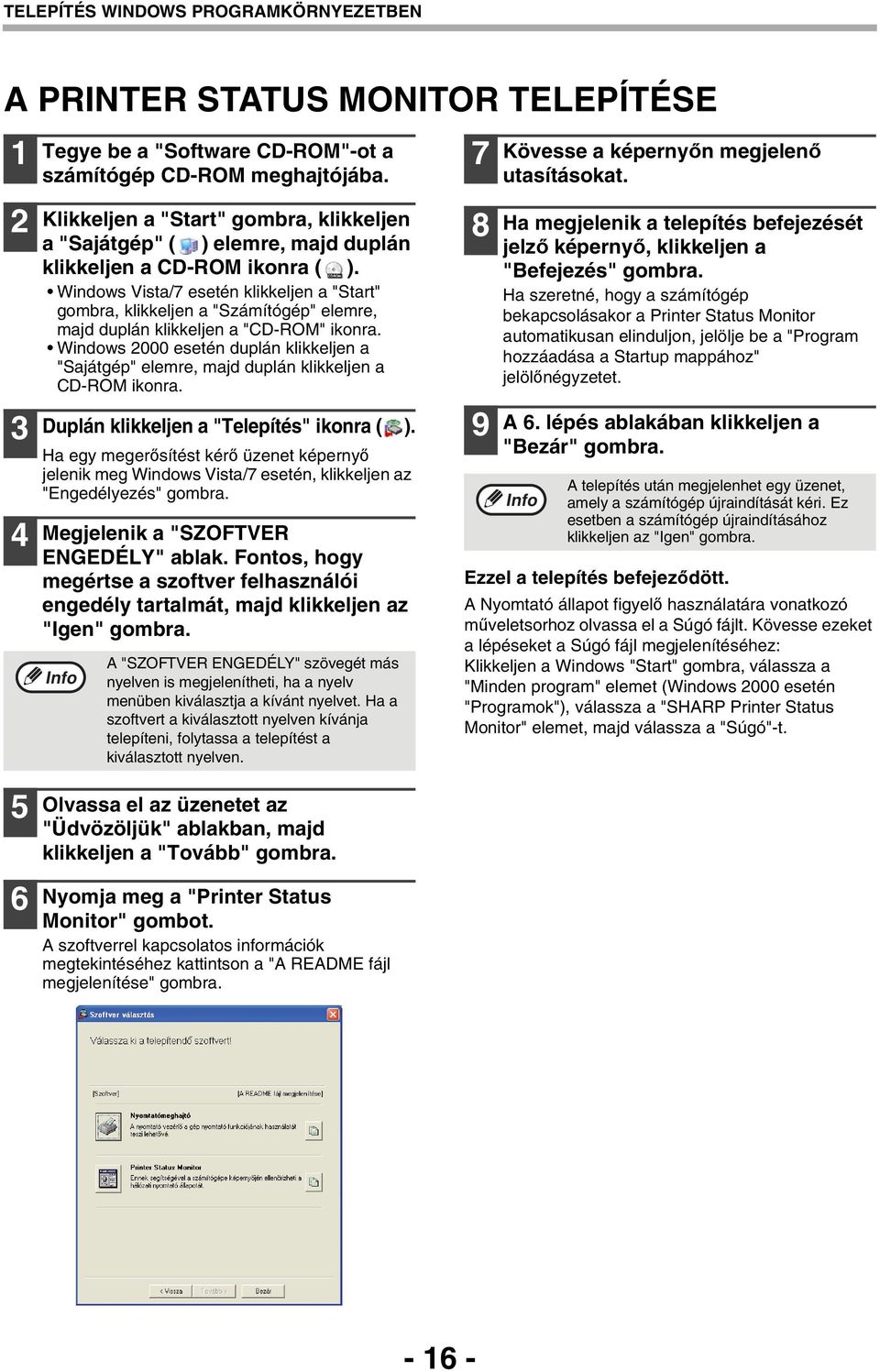 Windows Vista/7 esetén klikkeljen a "Start" gombra, klikkeljen a "Számítógép" elemre, majd duplán klikkeljen a "CD-ROM" ikonra.