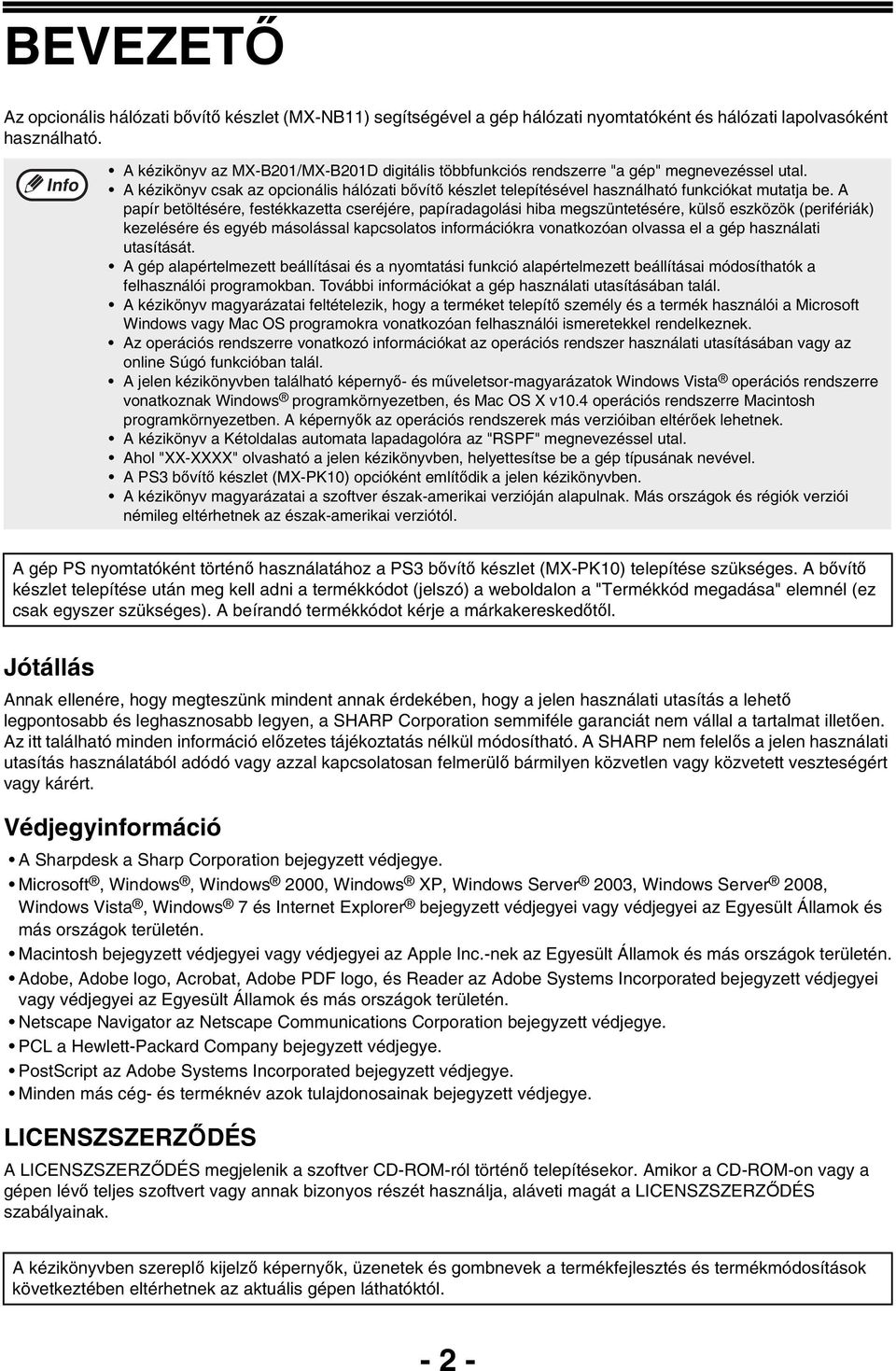 A papír betöltésére, festékkazetta cseréjére, papíradagolási hiba megszüntetésére, külső eszközök (perifériák) kezelésére és egyéb másolással kapcsolatos információkra vonatkozóan olvassa el a gép