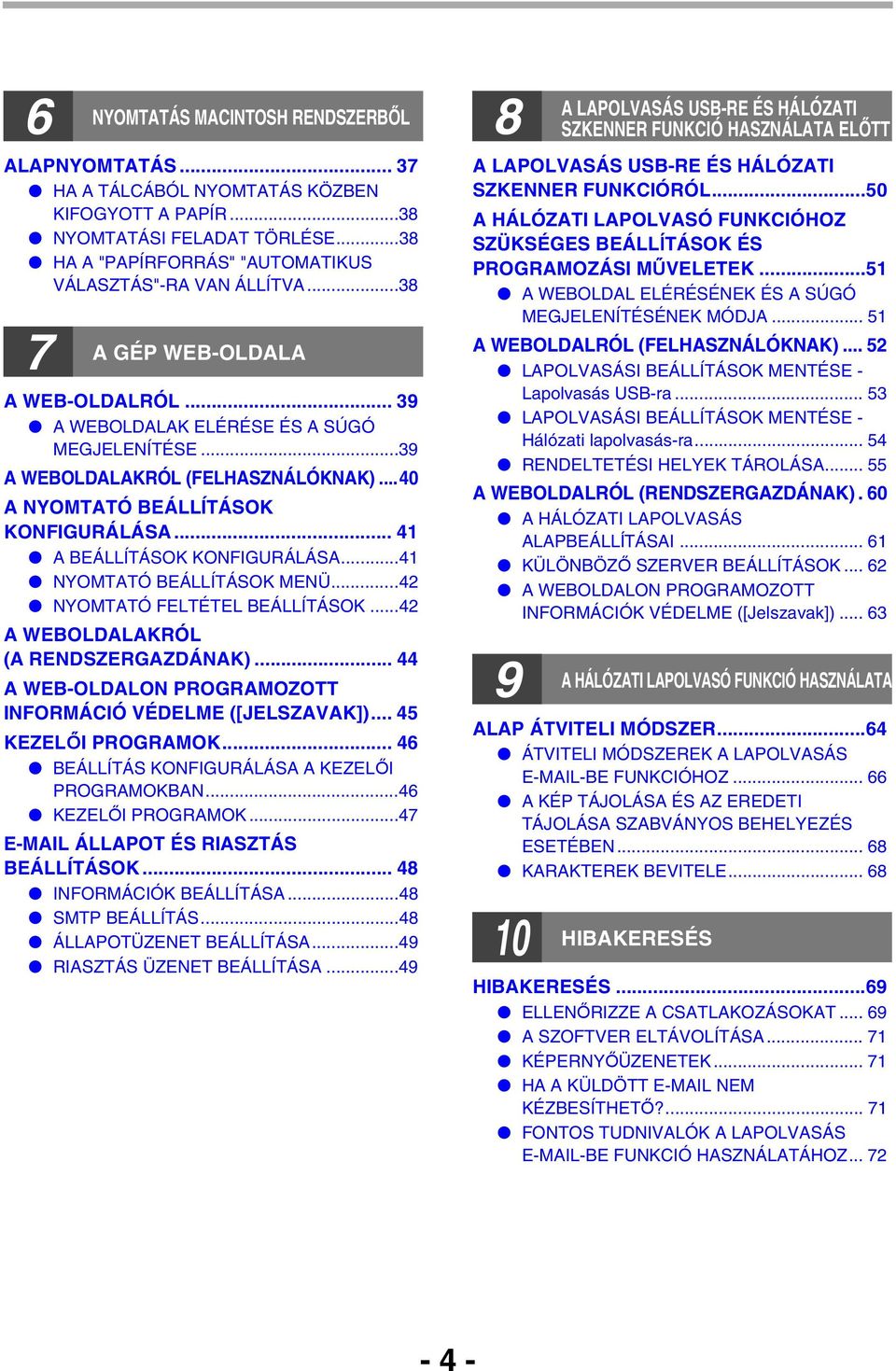 ..4 NYOMTATÓ BEÁLLÍTÁSOK MENÜ...4 NYOMTATÓ FELTÉTEL BEÁLLÍTÁSOK...4 A WEBOLDALAKRÓL (A RENDSZERGAZDÁNAK)... 44 A WEB-OLDALON PROGRAMOZOTT INFORMÁCIÓ VÉDELME ([JELSZAVAK])... 45 KEZELŐI PROGRAMOK.