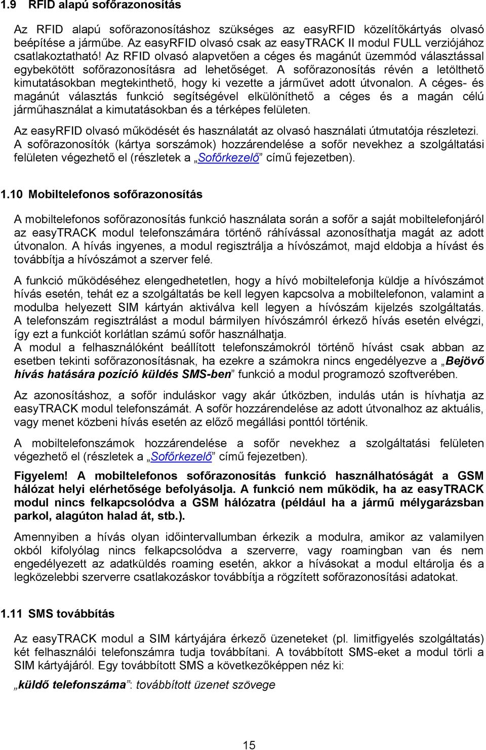 A sofőrazonosítás révén a letölthető kimutatásokban megtekinthető, hogy ki vezette a járművet adott útvonalon.