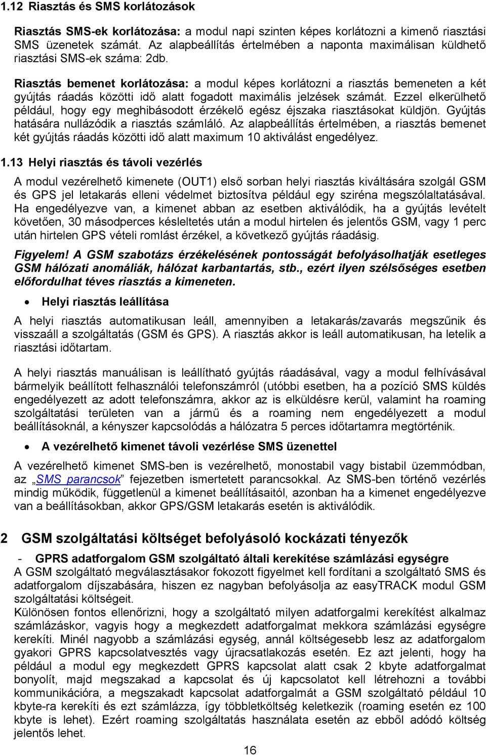 Riasztás bemenet korlátozása: a modul képes korlátozni a riasztás bemeneten a két gyújtás ráadás közötti idő alatt fogadott maximális jelzések számát.