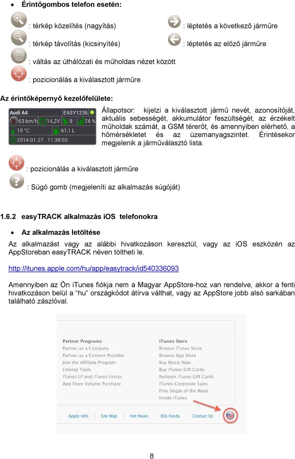 műholdak számát, a GSM térerőt, és amennyiben elérhető, a hőmérsékletet és az üzemanyagszintet. Érintésekor megjelenik a járműválasztó lista.