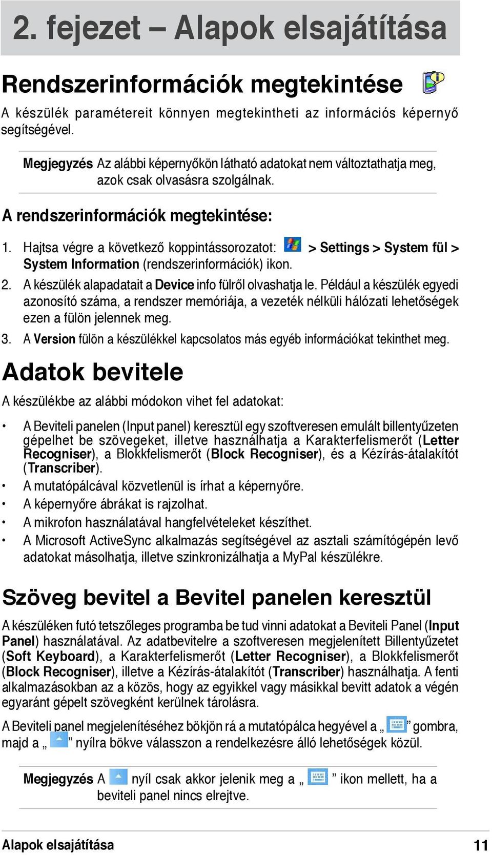 Hajtsa végre a következő koppintássorozatot: > Settings > System fül > System Information (rendszerinformációk) ikon. 2. A készülék alapadatait a Device info fülről olvashatja le.