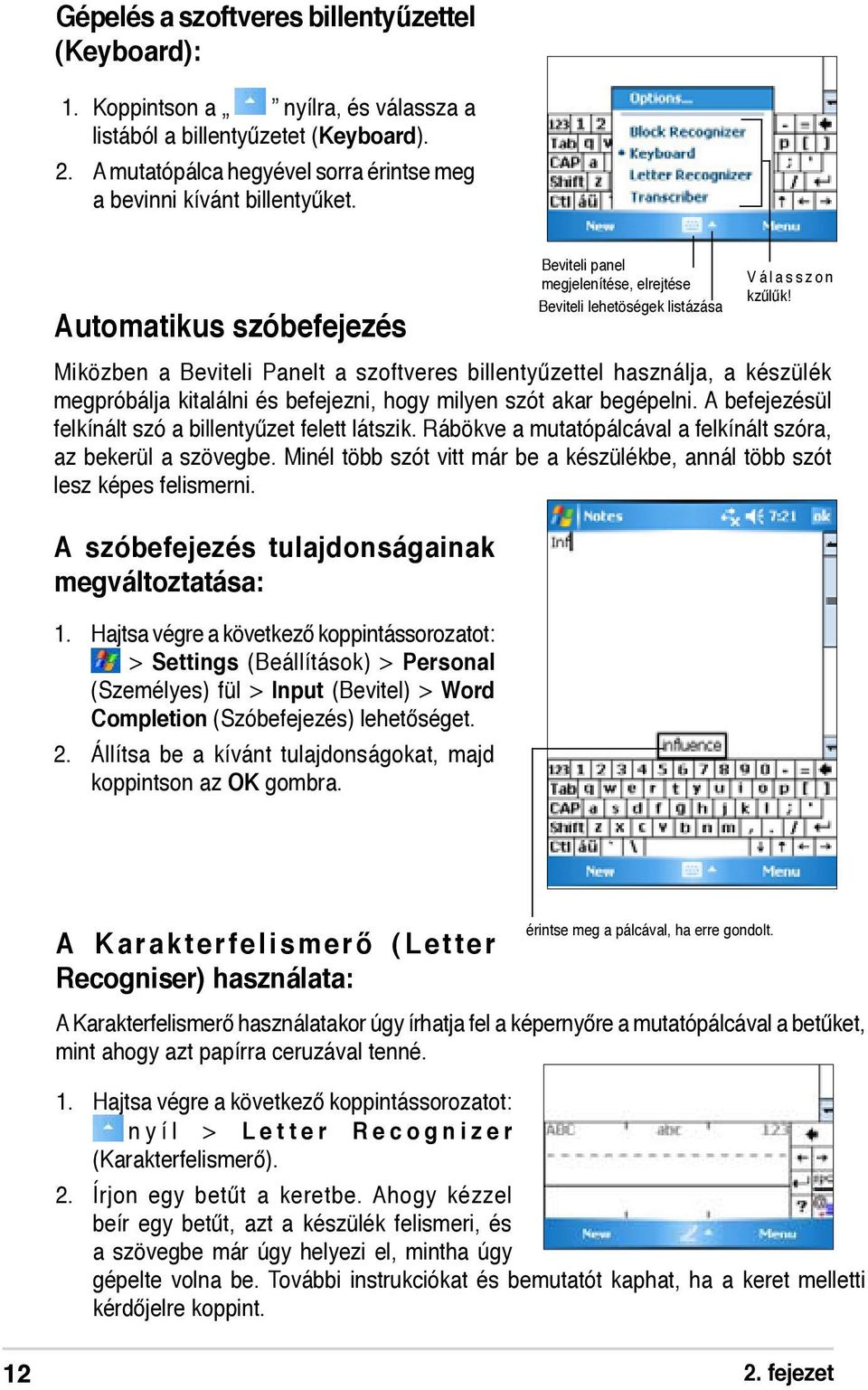 A befejezésül felkínált szó a billentyűzet felett látszik. Rábökve a mutatópálcával a felkínált szóra, az bekerül a szövegbe.