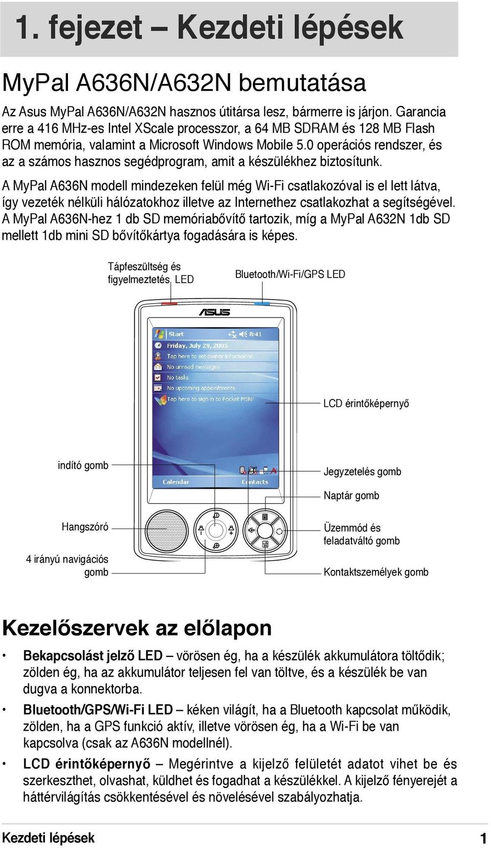 0 operációs rendszer, és az a számos hasznos segédprogram, amit a készülékhez biztosítunk.