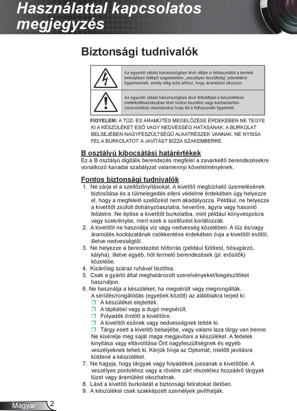 Az egyenlő oldalú háromszögben lévő felkiáltójel a készülékhez mellékeltkiadványban lévő fontos kezelési vagy karbantartási (szervizelési) utasításokra hívja fel a felhasználó figyelmét.