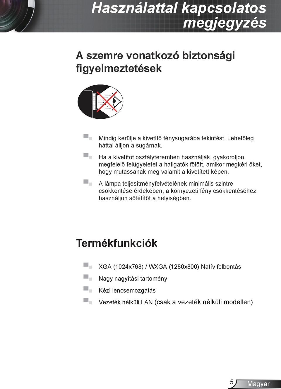 Ha a kivetítőt osztályteremben használják, gyakoroljon megfelelő felügyeletet a hallgatók fölött, amikor megkéri őket, hogy mutassanak meg valamit a kivetített