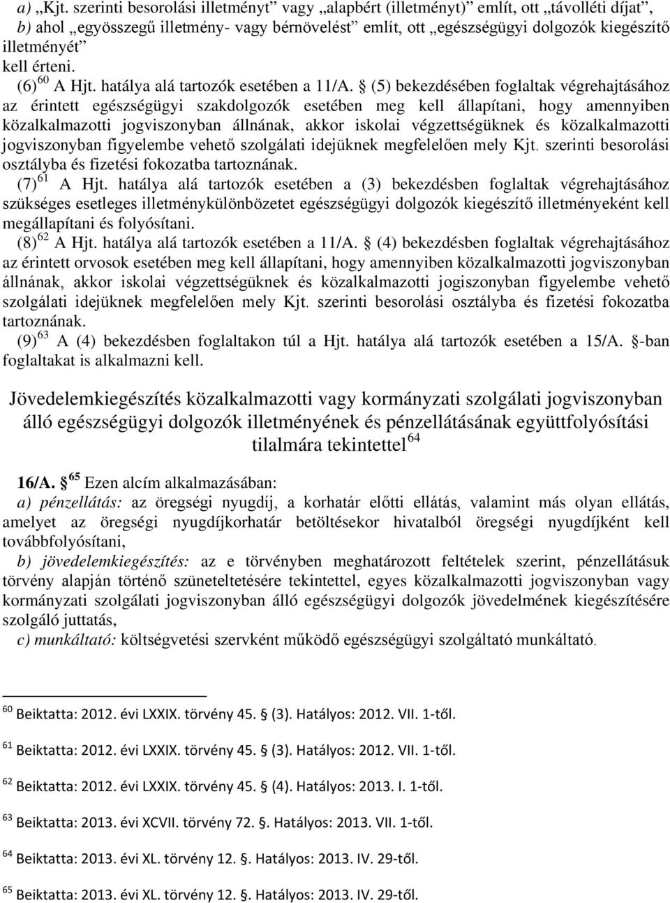 érteni. (6) 60 A Hjt. hatálya alá tartozók esetében a 11/A.