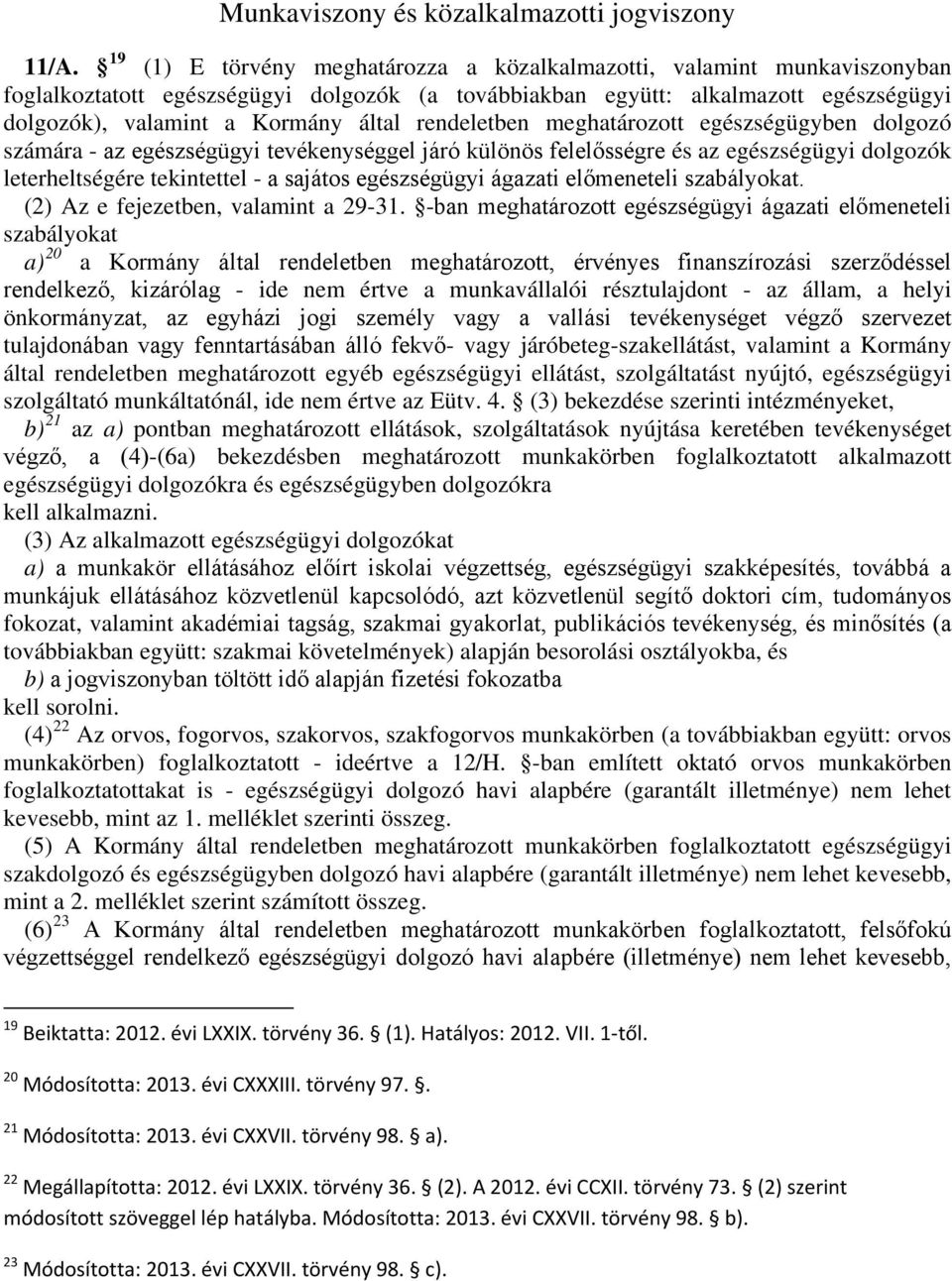 rendeletben meghatározott egészségügyben dolgozó számára - az egészségügyi tevékenységgel járó különös felelősségre és az egészségügyi dolgozók leterheltségére tekintettel - a sajátos egészségügyi