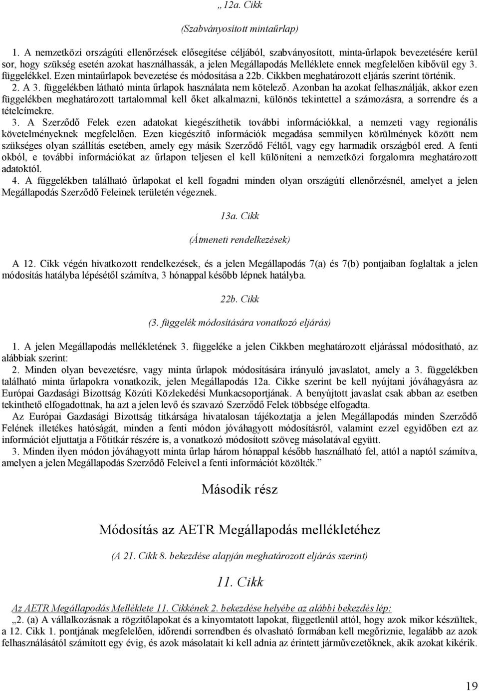 megfelelően kibővül egy 3. függelékkel. Ezen mintaűrlapok bevezetése és módosítása a 22b. Cikkben meghatározott eljárás szerint történik. 2. A 3.