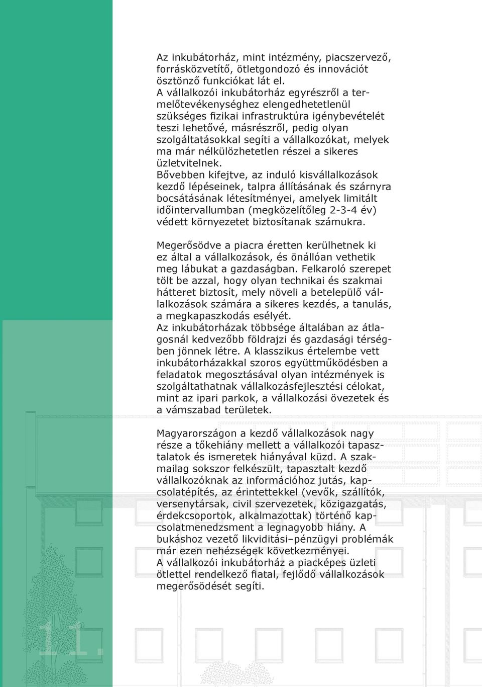 vállalkozókat, melyek ma már nélkülözhetetlen részei a sikeres üzletvitelnek.