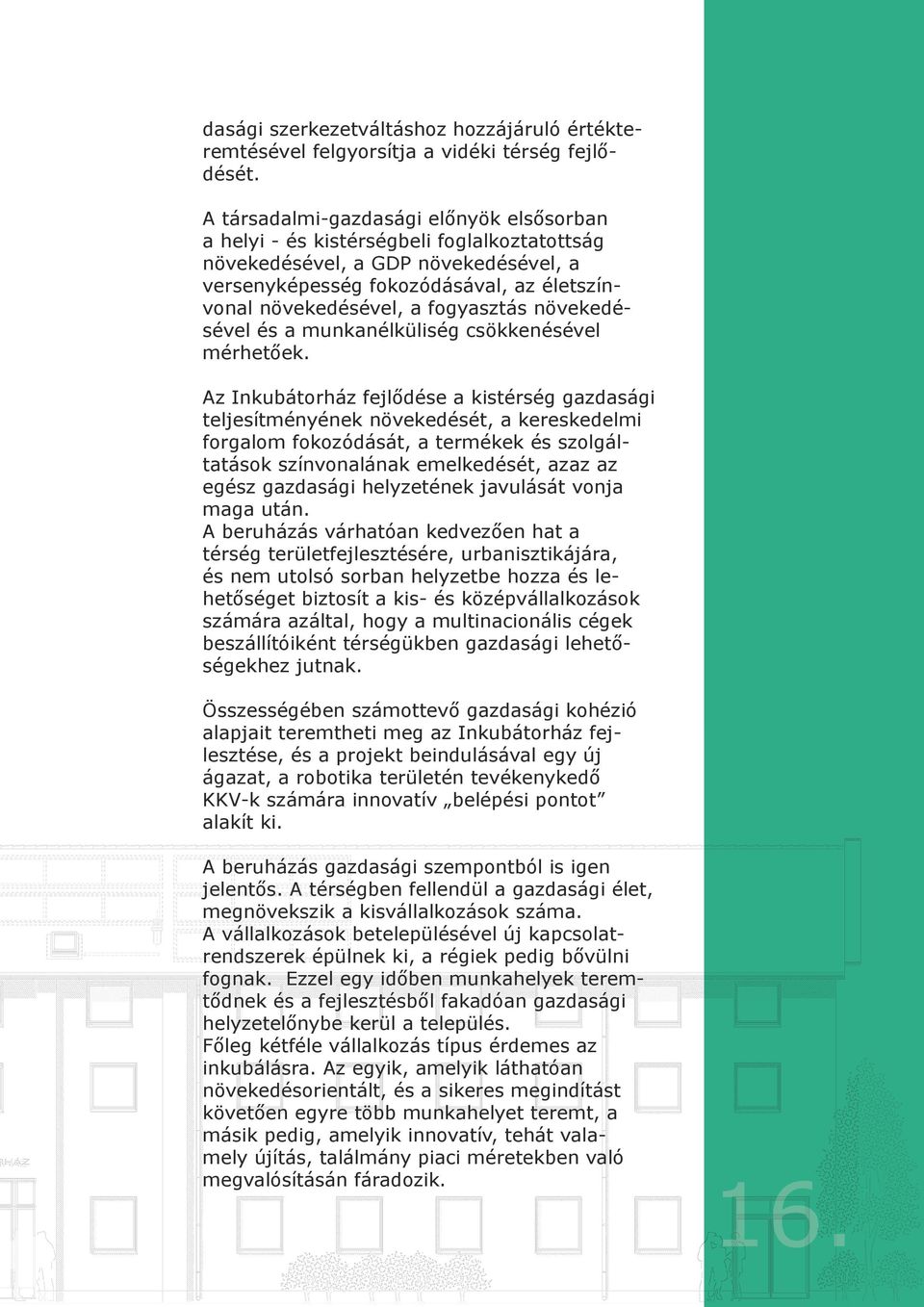 fogyasztás növekedésével és a munkanélküliség csökkenésével mérhetőek.