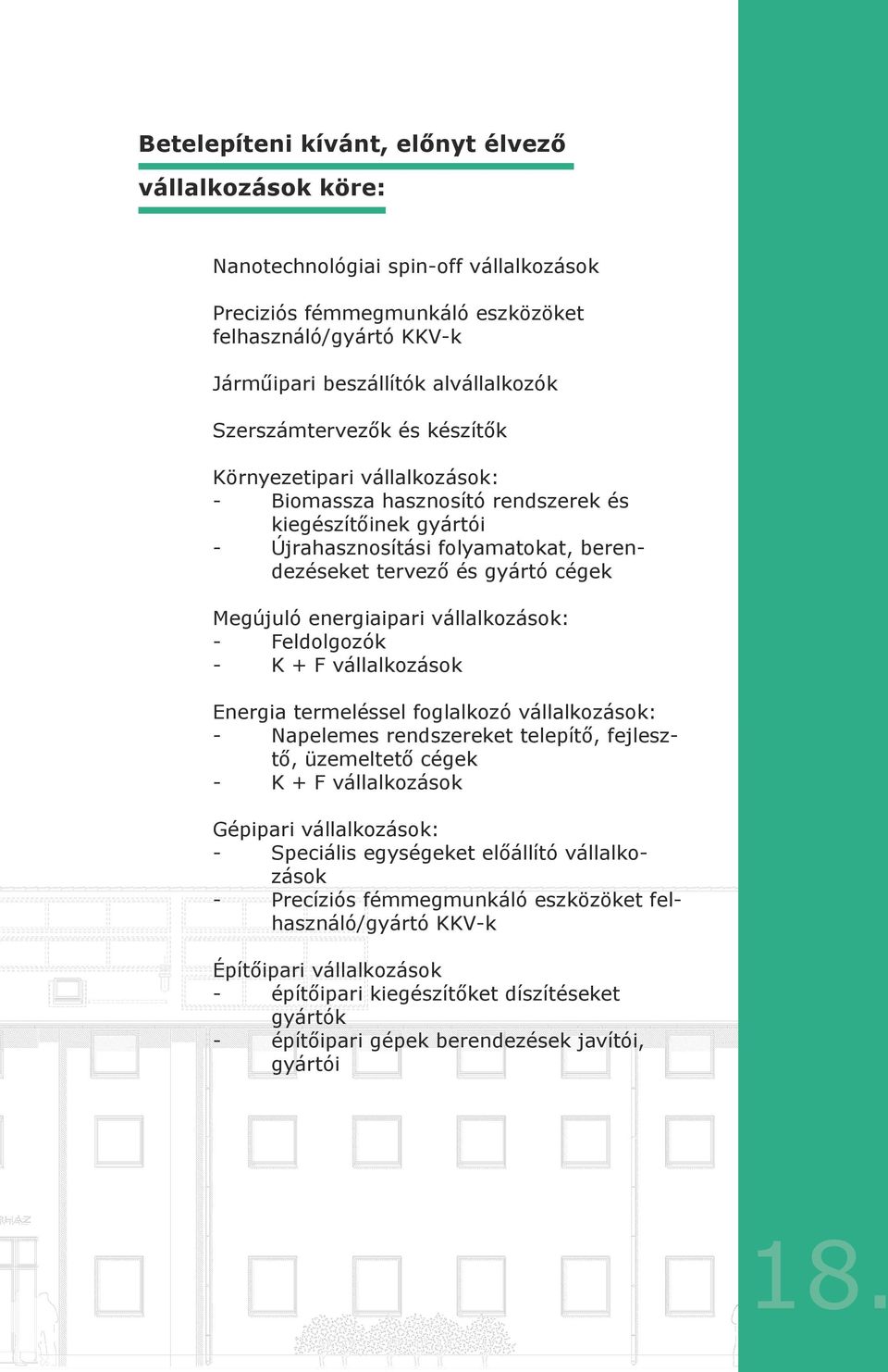 energiaipari vállalkozások: - Feldolgozók - K + F vállalkozások Energia termeléssel foglalkozó vállalkozások: - Napelemes rendszereket telepítő, fejlesztő, üzemeltető cégek - K + F vállalkozások