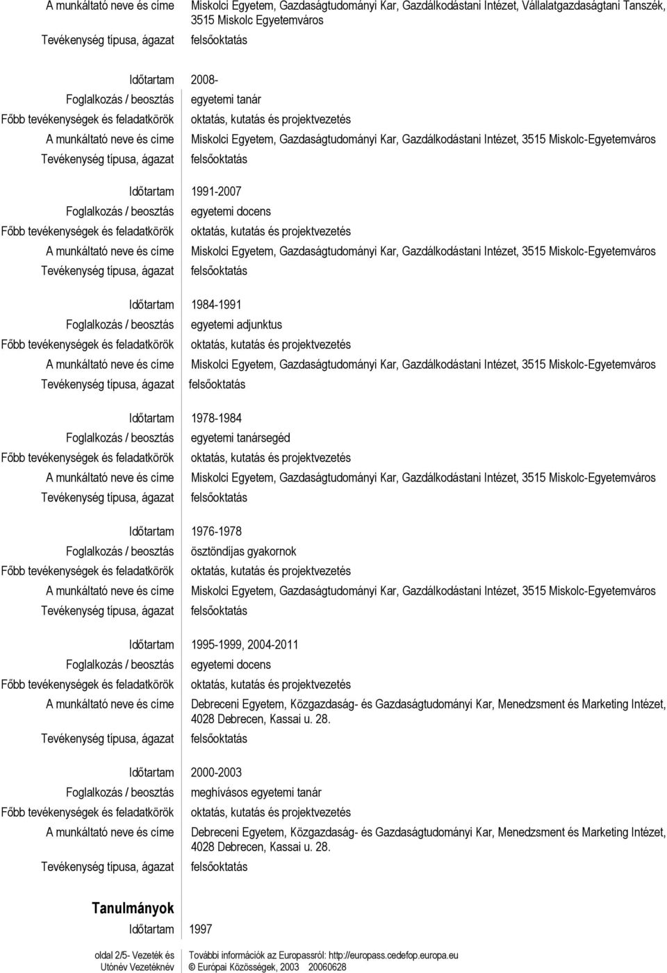 docens Debreceni Egyetem, Közgazdaság- és Gazdaságtudományi Kar, Menedzsment és Marketing Intézet, 4028 Debrecen, Kassai u. 28.