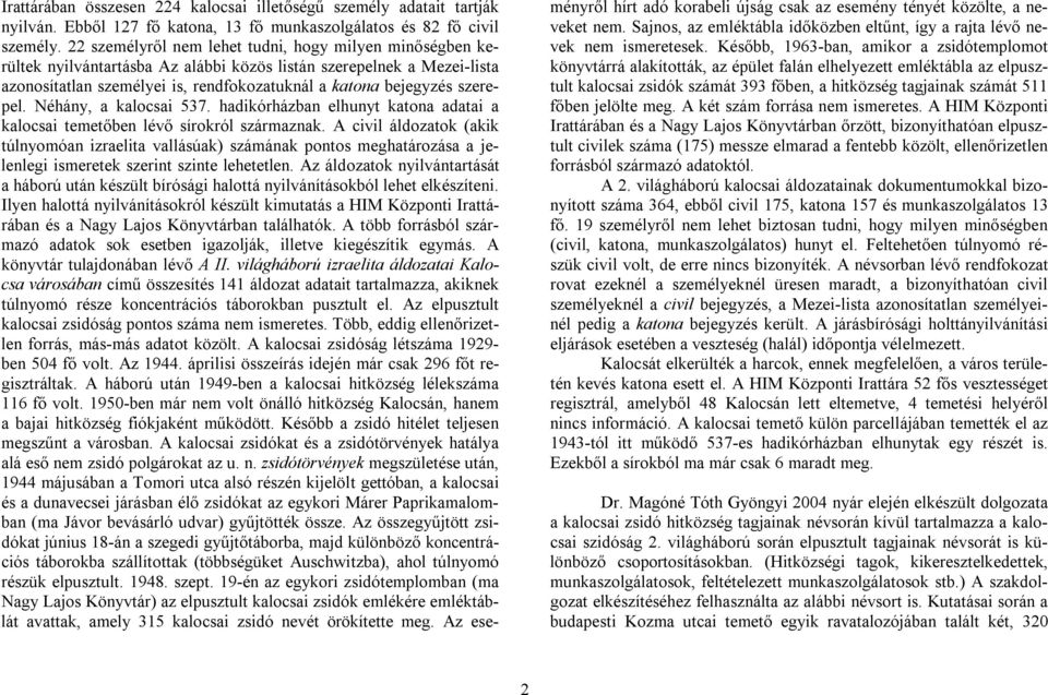 szerepel. Néhány, a kalocsai 537. hadikórházban elhunyt katona adatai a kalocsai temetőben lévő sírokról származnak.