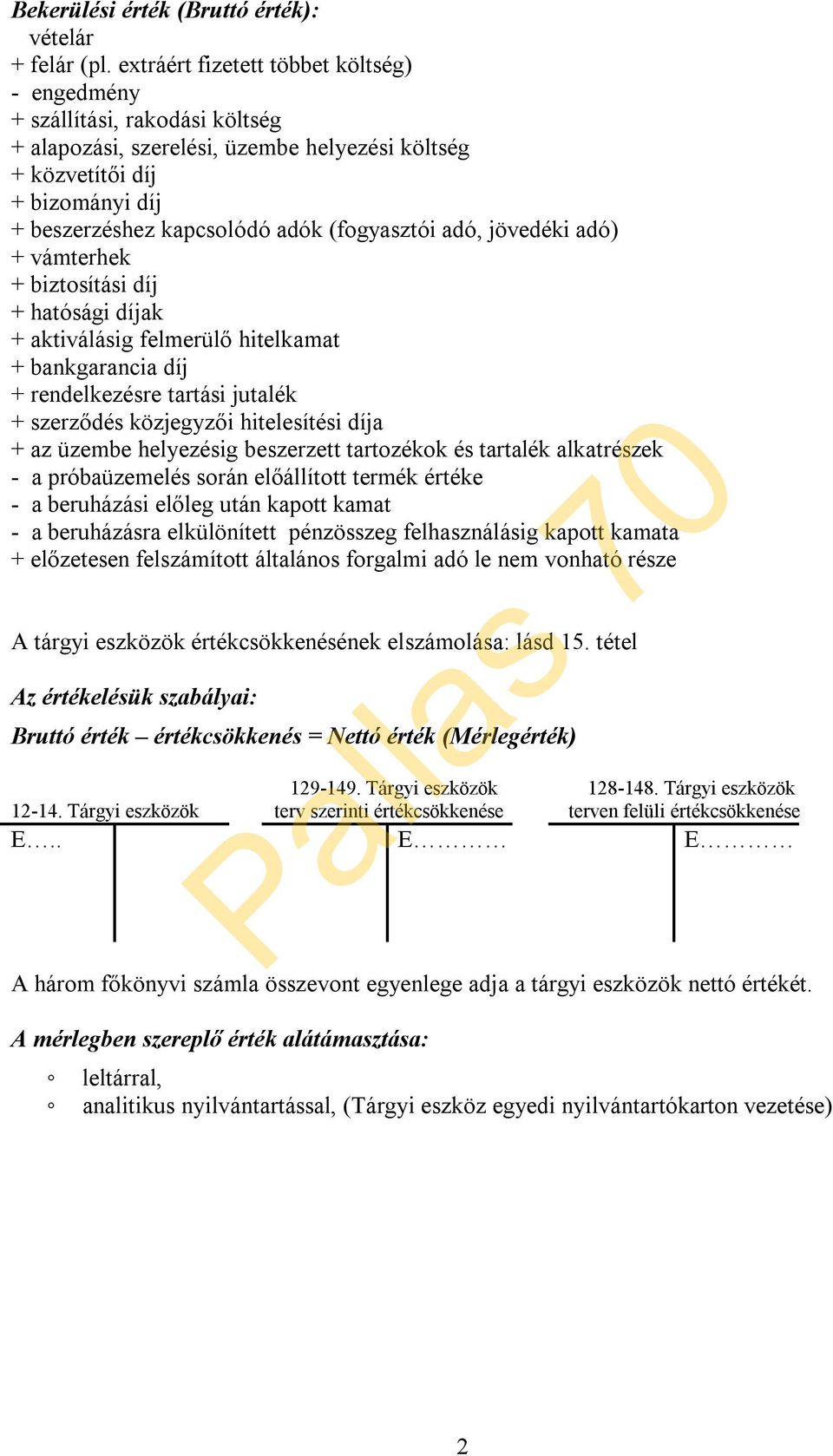 (fogyasztói adó, jövedéki adó) + vámterhek + biztosítási díj + hatósági díjak + aktiválásig felmerülő hitelkamat + bankgarancia díj + rendelkezésre tartási jutalék + szerződés közjegyzői hitelesítési