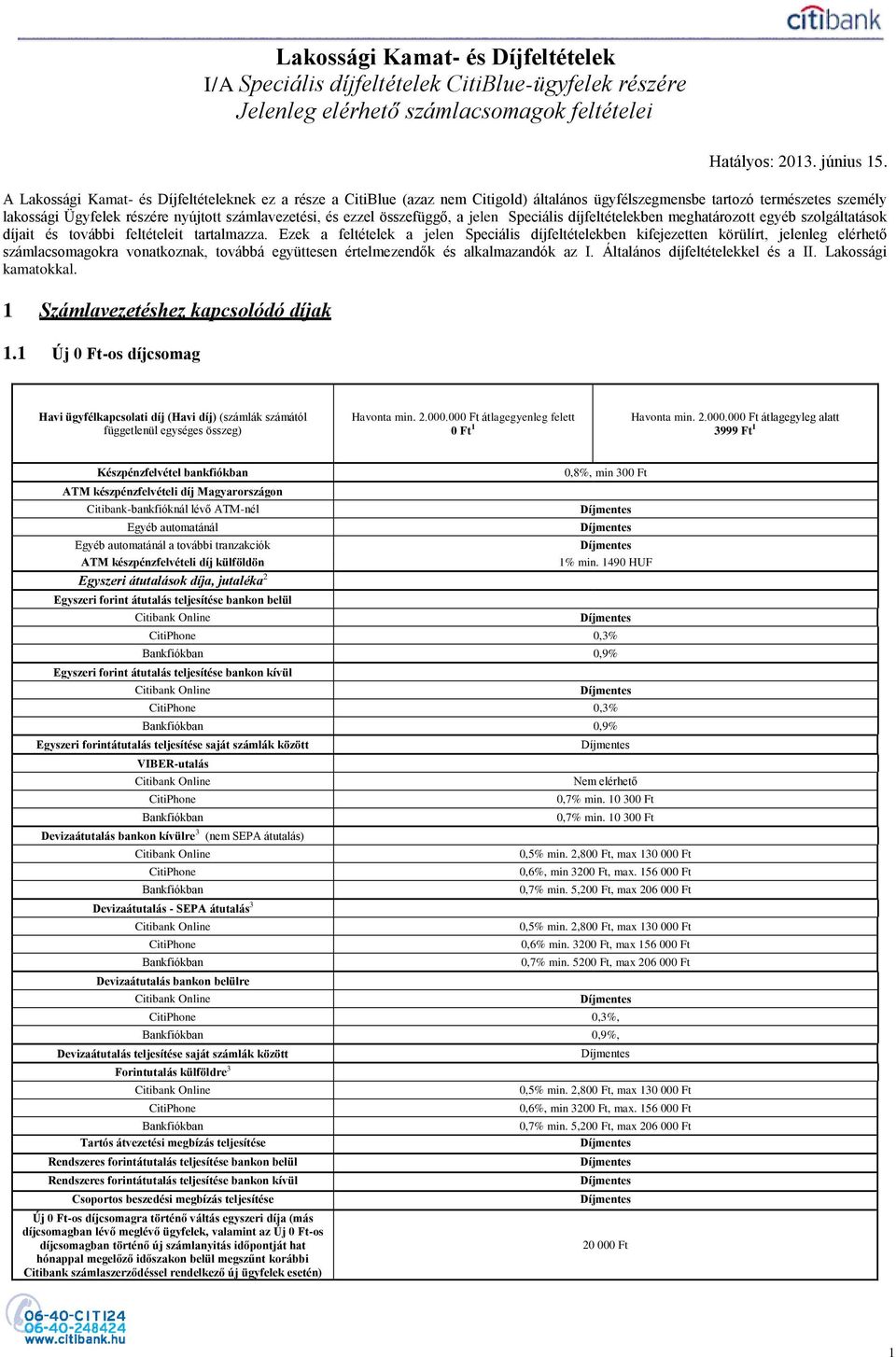 összefüggő, a jelen Speciális díjfeltételekben meghatározott egyéb szolgáltatások díjait és további feltételeit tartalmazza.