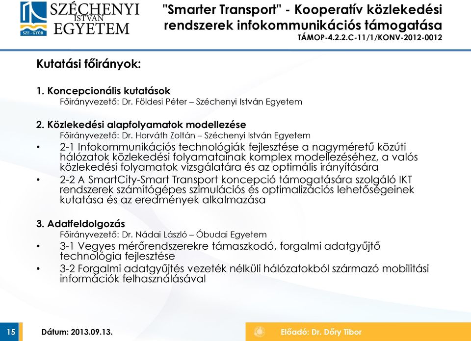 Horváth Zoltán Széchenyi István Egyetem 2-1 Infokommunikációs technológiák fejlesztése a nagyméretű közúti hálózatok közlekedési folyamatainak komplex modellezéséhez, a valós közlekedési folyamatok