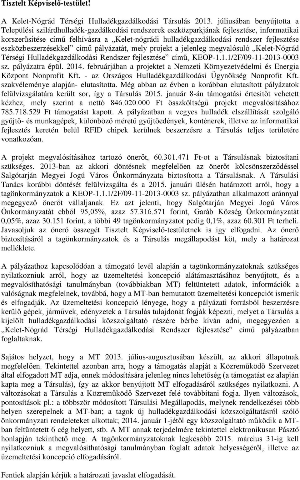 fejlesztése eszközbeszerzésekkel című pályázatát, mely projekt a jelenleg megvalósuló Kelet-Nógrád Térségi Hulladékgazdálkodási Rendszer fejlesztése című, KEOP-1.1.1/2F/09-11-2013-0003 sz.