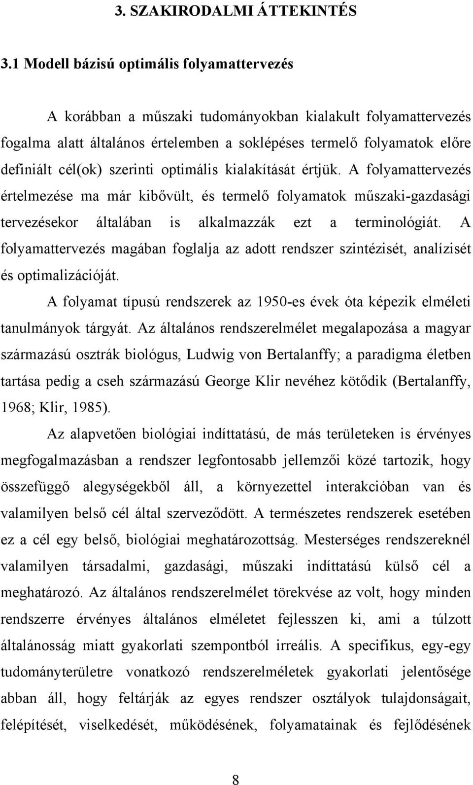szerinti optimális kialakítását értjük. A folyamattervezés értelmezése ma már kibővült, és termelő folyamatok műszaki-gazdasági tervezésekor általában is alkalmazzák ezt a terminológiát.