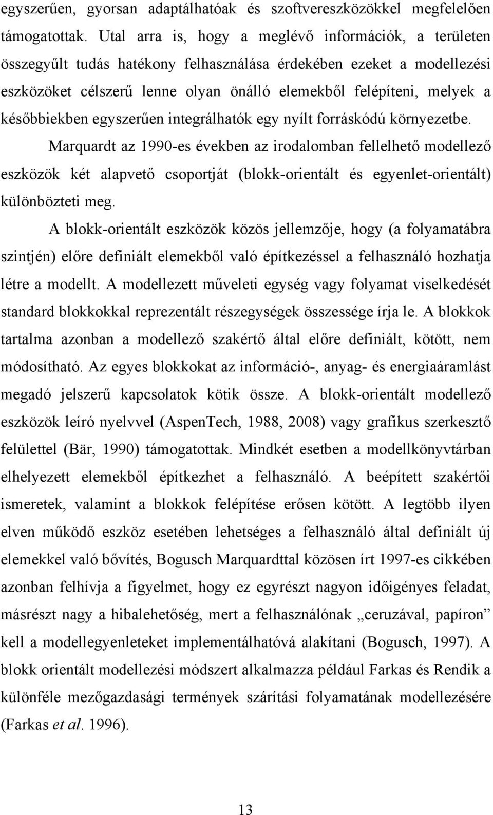 későbbiekben egyszerűen integrálhatók egy nyílt forráskódú környezetbe.