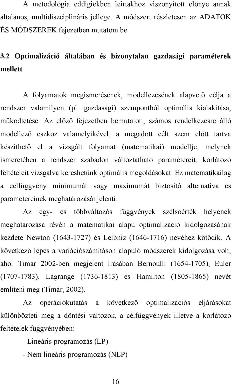 gazdasági) szempontból optimális kialakítása, működtetése.