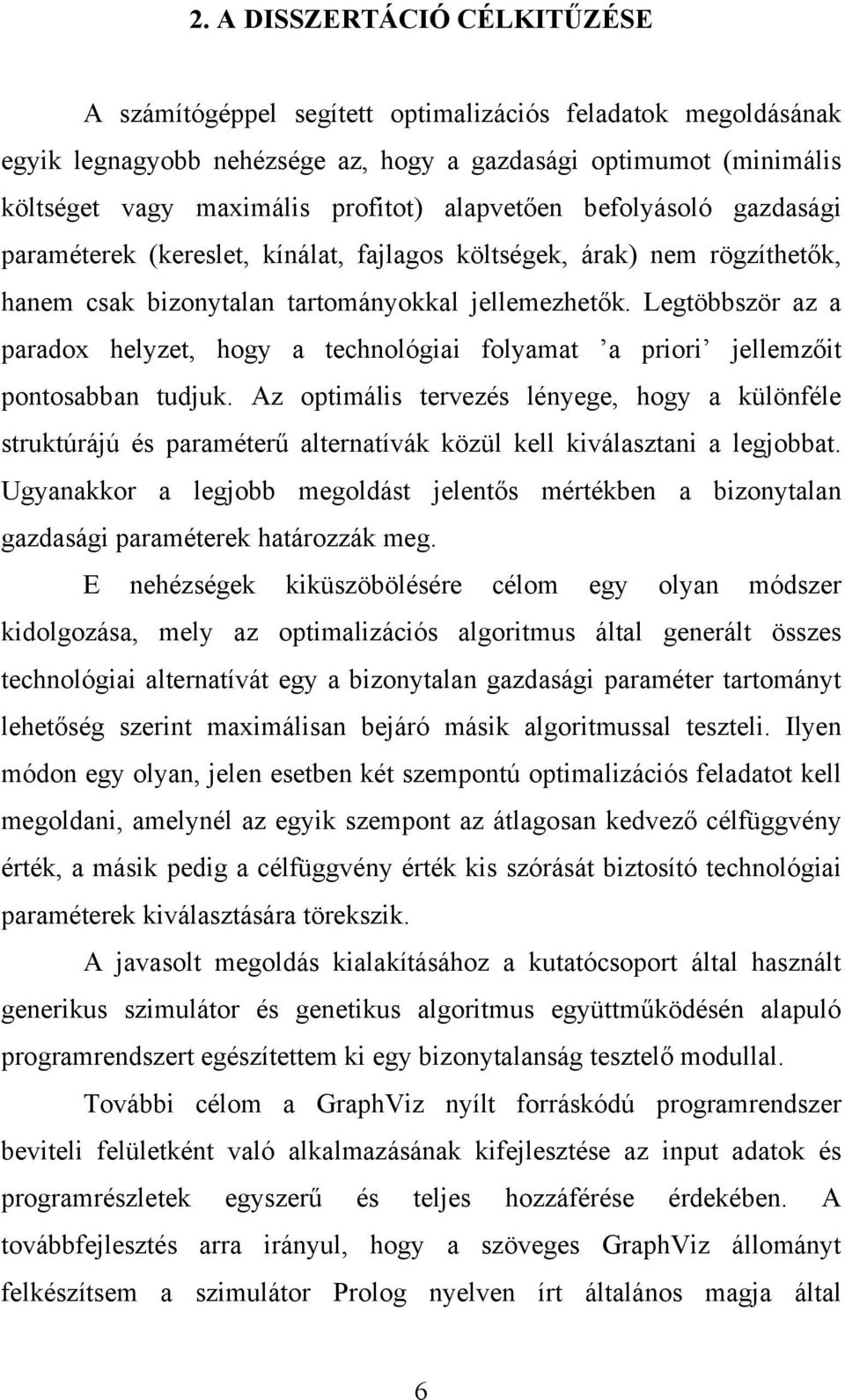 Legtöbbször az a paradox helyzet, hogy a technológiai folyamat a priori jellemzőit pontosabban tudjuk.