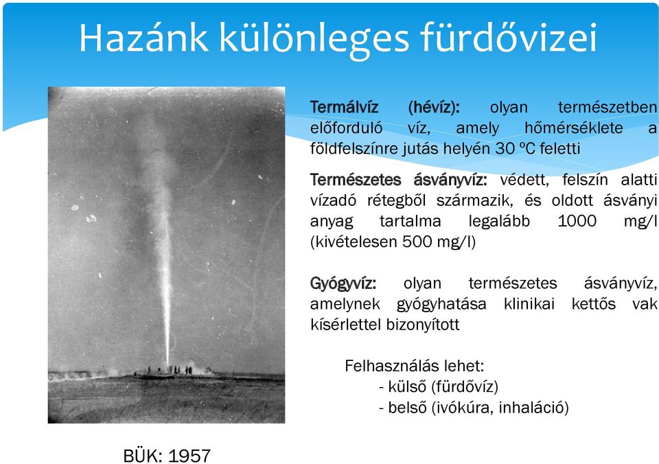 oldott ásványi anyag tartalma legalább 1000 mg/l (kivételesen 500 mg/l) Gyógyvíz: olyan természetes ásványvíz,