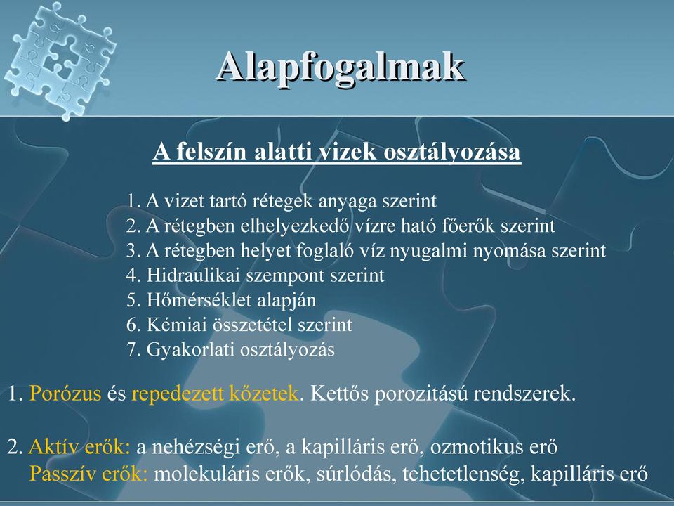 Hidraulikai szempont szerint 5. Hőmérséklet alapján 6. Kémiai összetétel szerint 7. Gyakorlati osztályozás 1.