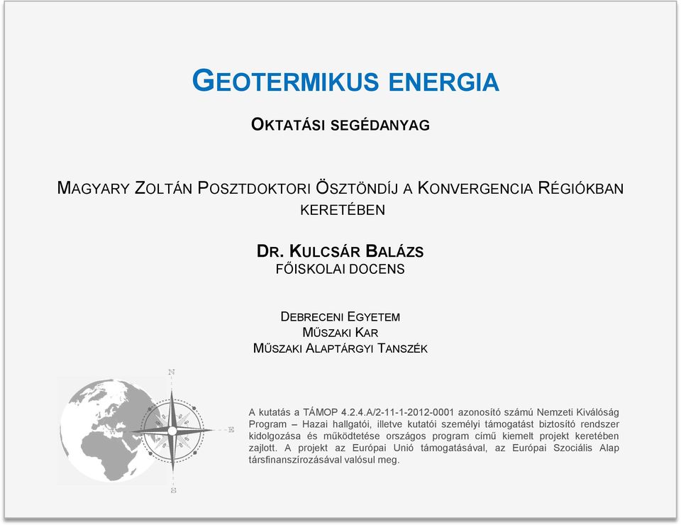 2.4.A/2-11-1-2012-0001 azonosító számú Nemzeti Kiválóság Program Hazai hallgatói, illetve kutatói személyi támogatást biztosító rendszer