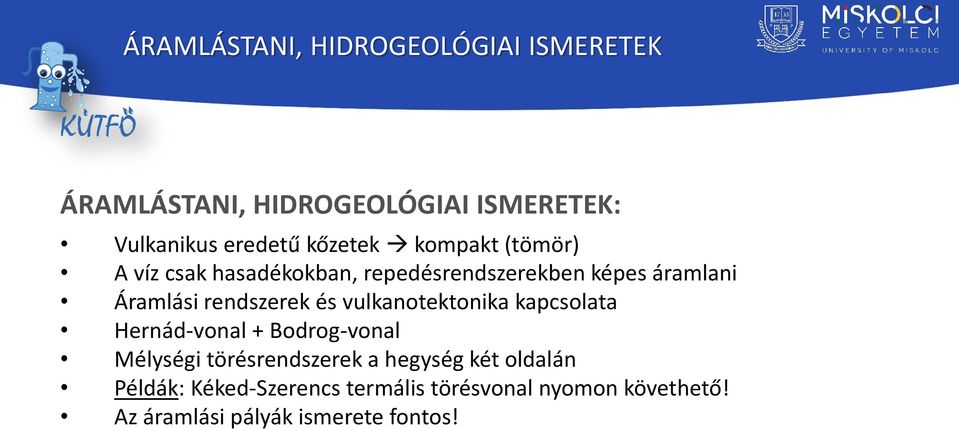 rendszerek és vulkanotektonika kapcsolata Hernád-vonal + Bodrog-vonal Mélységi törésrendszerek a