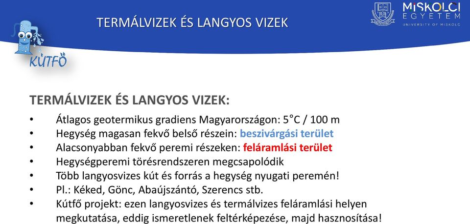 törésrendszeren megcsapolódik Több langyosvizes kút és forrás a hegység nyugati peremén! Pl.