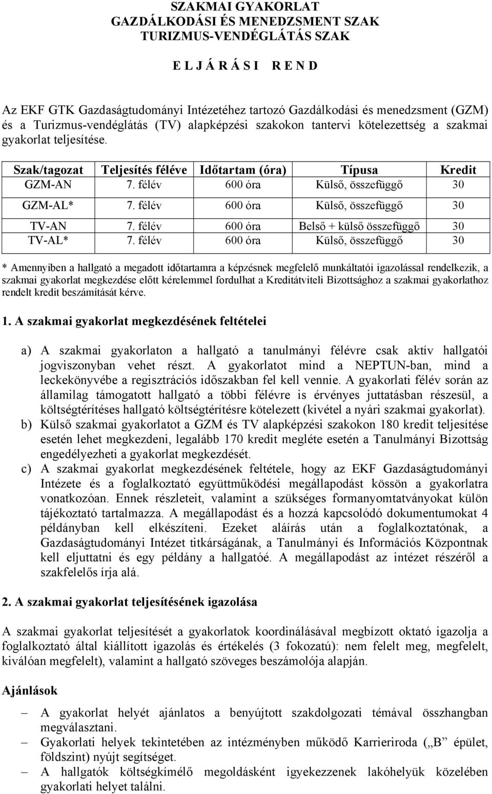 félév 600 óra Külső, összefüggő 30 GZM-AL* 7. félév 600 óra Külső, összefüggő 30 TV-AN 7. félév 600 óra Belső + külső összefüggő 30 TV-AL* 7.