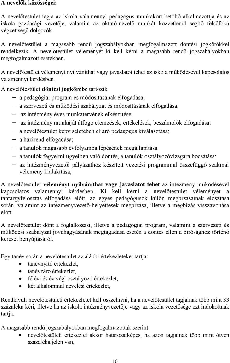 A nevelőtestület véleményét ki kell kérni a magasabb rendű jogszabályokban megfogalmazott esetekben.