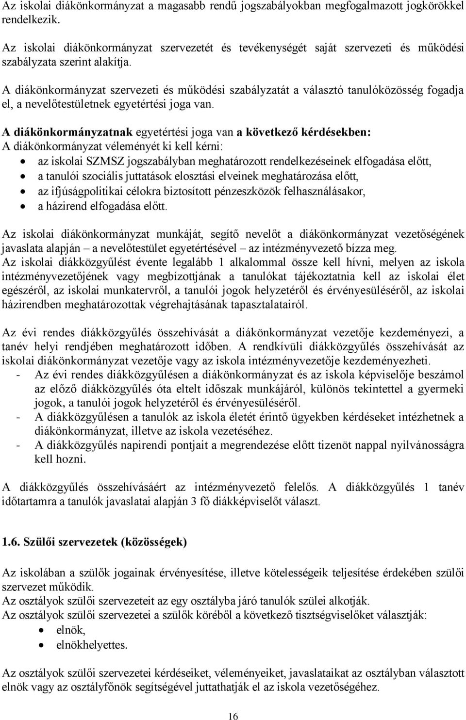 A diákönkormányzat szervezeti és működési szabályzatát a választó tanulóközösség fogadja el, a nevelőtestületnek egyetértési joga van.