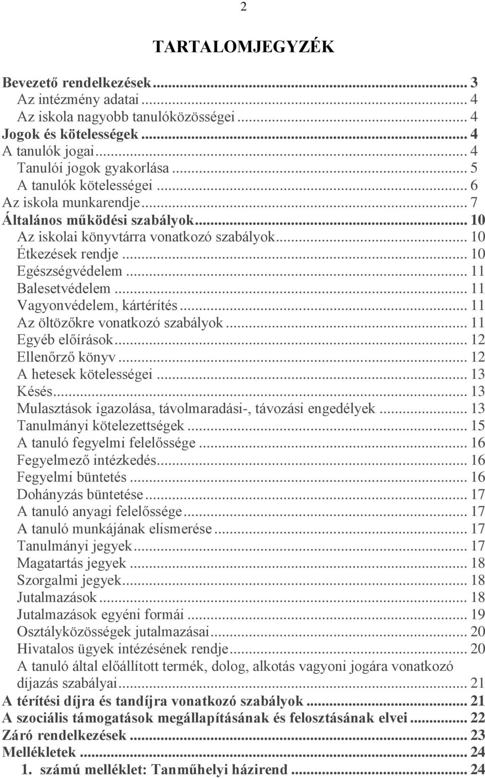 .. 11 Balesetvédelem... 11 Vagyonvédelem, kártérítés... 11 Az öltözőkre vonatkozó szabályok... 11 Egyéb előírások... 12 Ellenőrző könyv... 12 A hetesek kötelességei... 13 Késés.