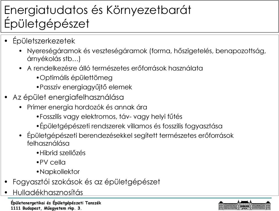 hordozók és annak ára Fosszilis vagy elektromos, táv- vagy helyi fűtés Épületgépészeti rendszerek villamos és fosszilis fogyasztása Épületgépészeti