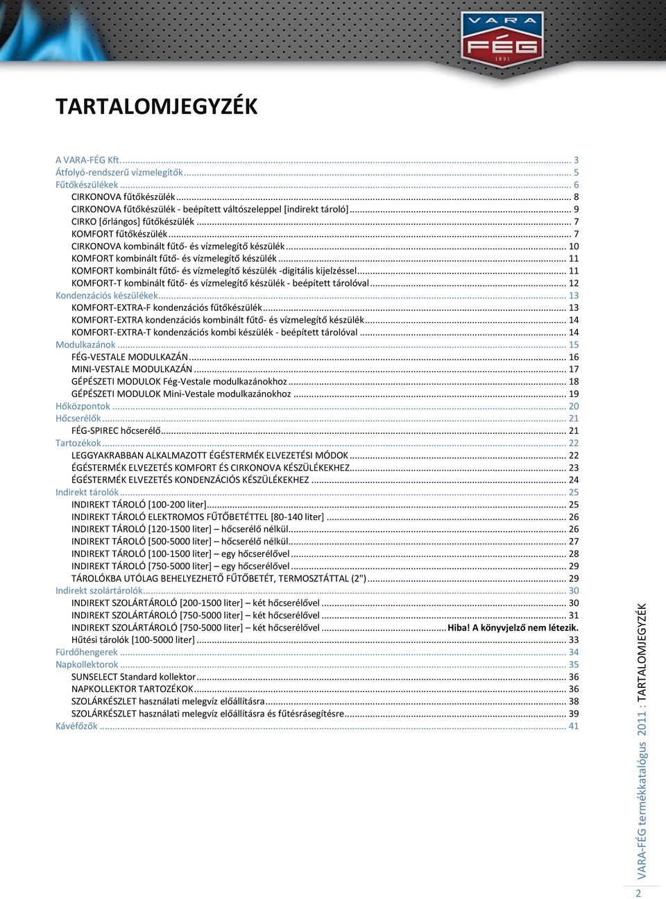 .. 10 KOMFORT kombinált fűtő- és vízmelegítő készülék... 11 KOMFORT kombinált fűtő- és vízmelegítő készülék -digitális kijelzéssel.