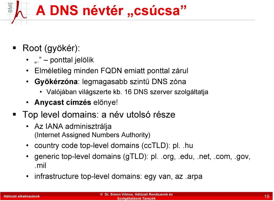 világszerte kb. 16 DNS szerver szolgáltatja Anycast címzés előnye!