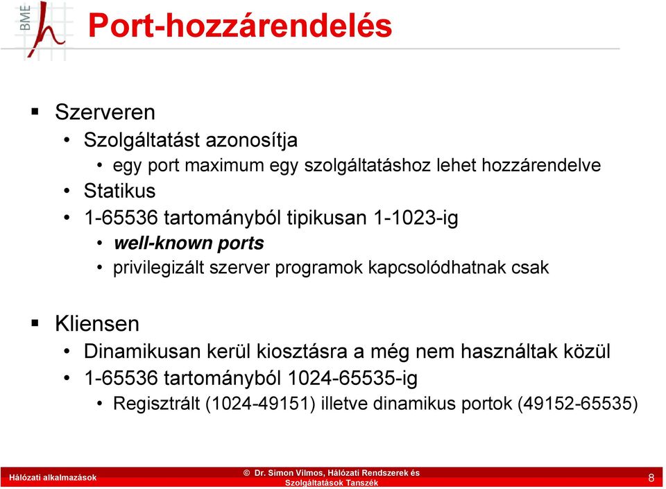 szerver programok kapcsolódhatnak csak Kliensen Dinamikusan kerül kiosztásra a még nem használtak