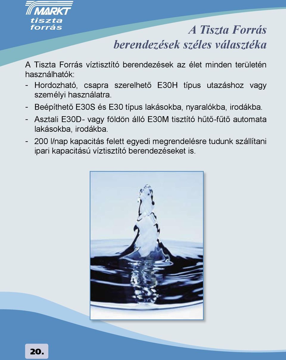 - Beépíthető E30S és E30 típus lakásokba, nyaralókba, irodákba.