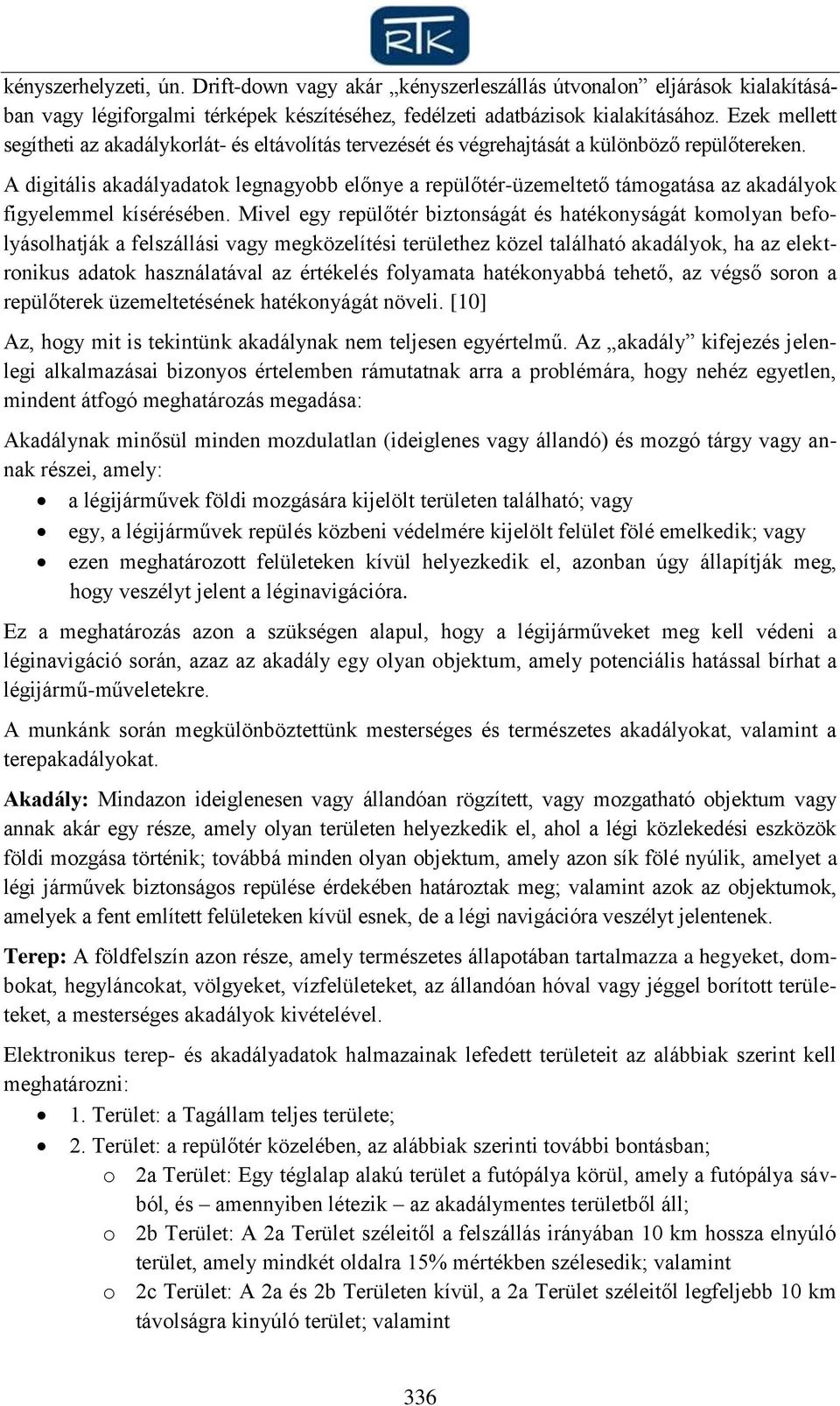 A digitális akadályadatok legnagyobb előnye a repülőtér-üzemeltető támogatása az akadályok figyelemmel kísérésében.