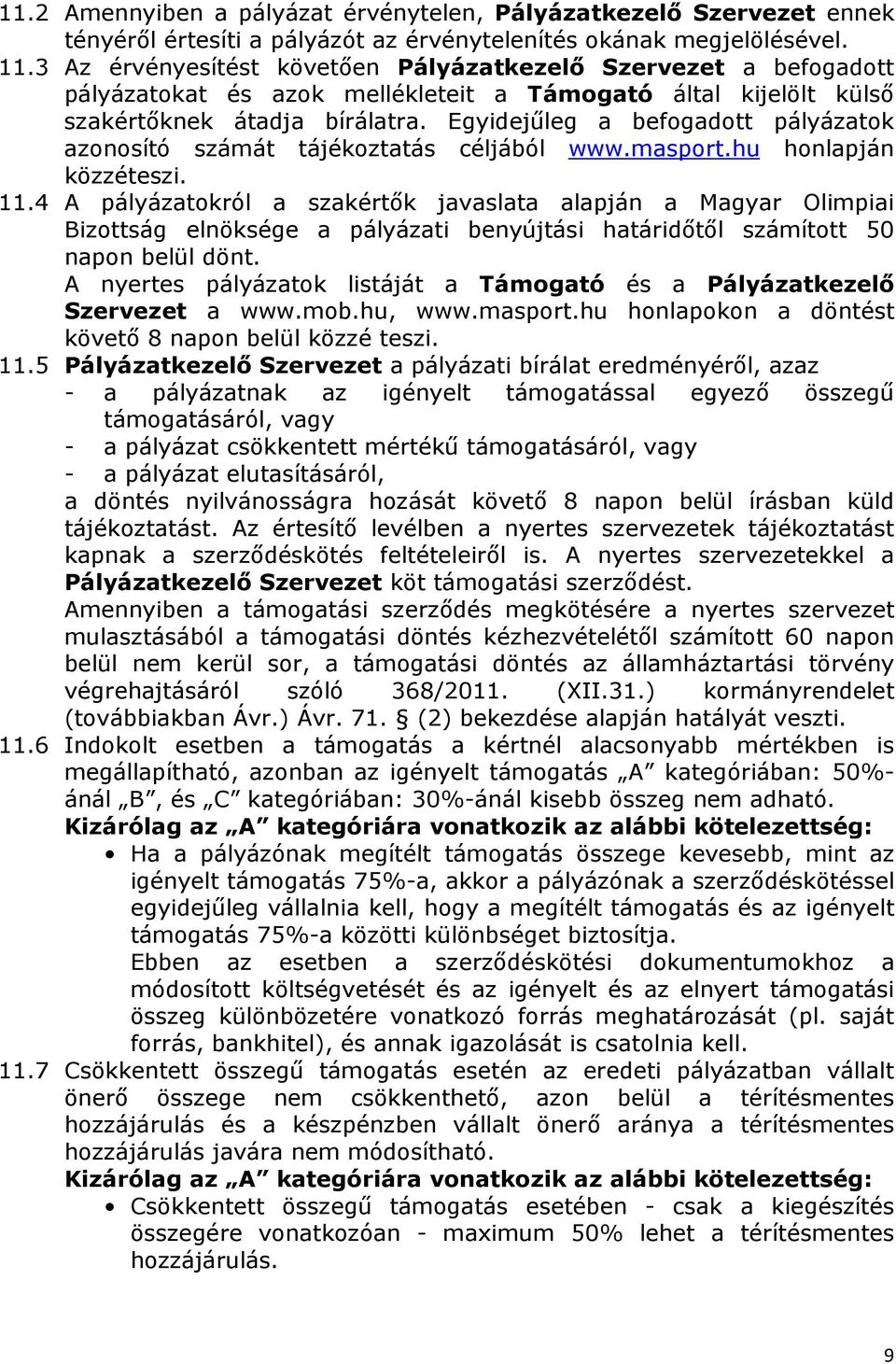 Egyidejűleg a befogadott pályázatok azonosító számát tájékoztatás céljából www.masport.hu honlapján közzéteszi. 11.