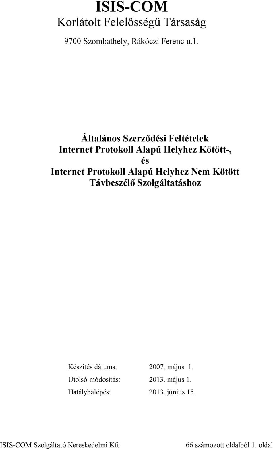 Protokoll Alapú Helyhez Nem Kötött Távbeszélő Szolgáltatáshoz Készítés dátuma: 2007.