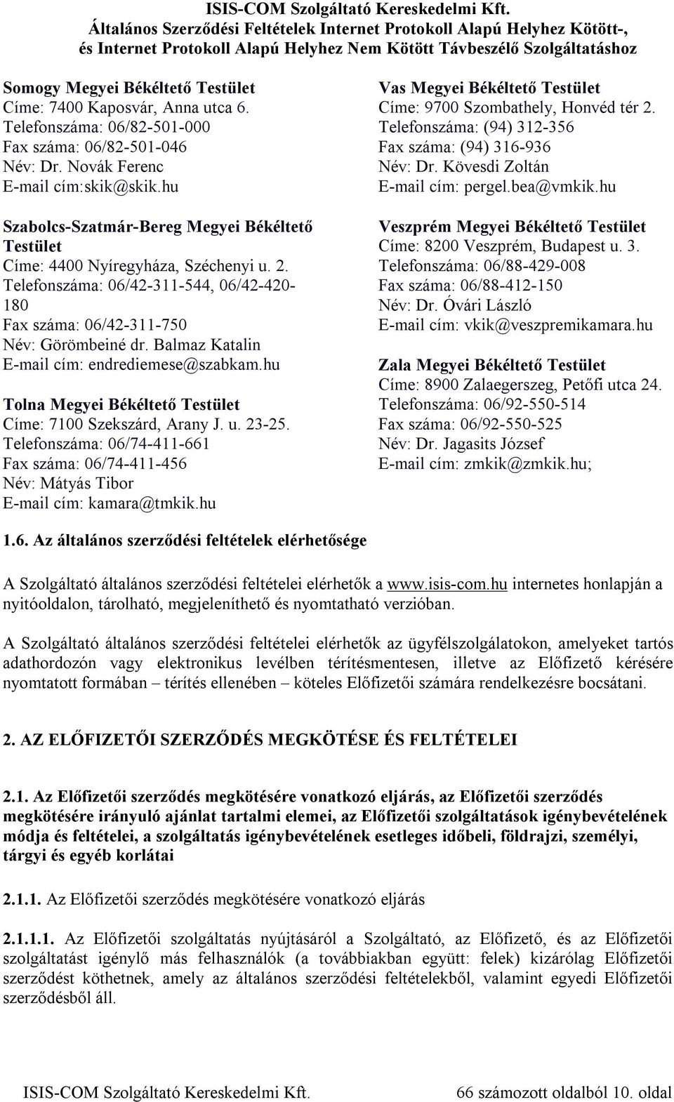 Balmaz Katalin E-mail cím: endrediemese@szabkam.hu Tolna Megyei Békéltető Testület Címe: 7100 Szekszárd, Arany J. u. 23-25.