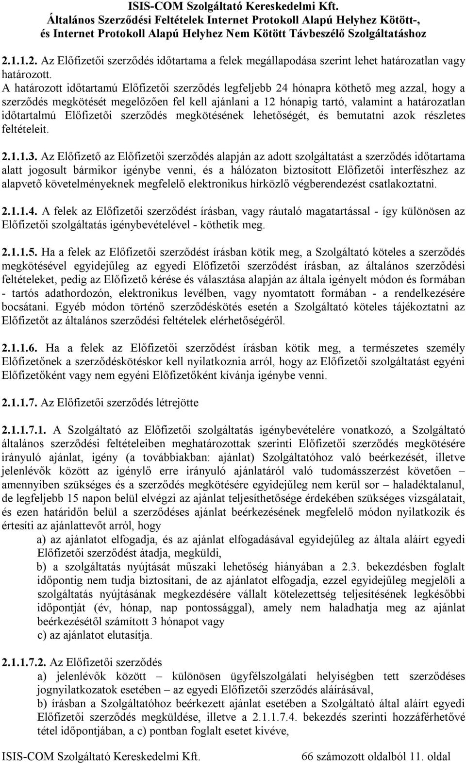Előfizetői szerződés megkötésének lehetőségét, és bemutatni azok részletes feltételeit. 2.1.1.3.